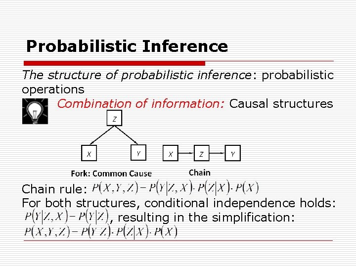 Probabilistic Inference The structure of probabilistic inference: probabilistic operations Combination of information: Causal structures