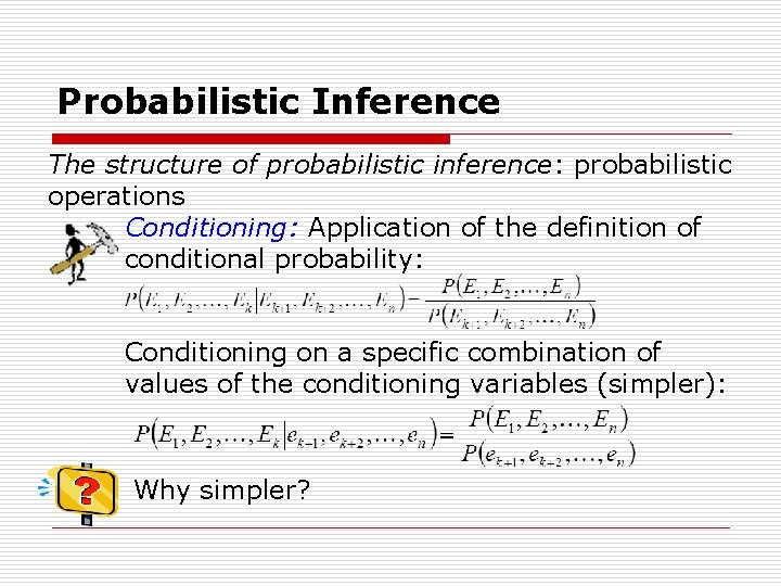 Probabilistic Inference The structure of probabilistic inference: probabilistic operations Conditioning: Application of the definition