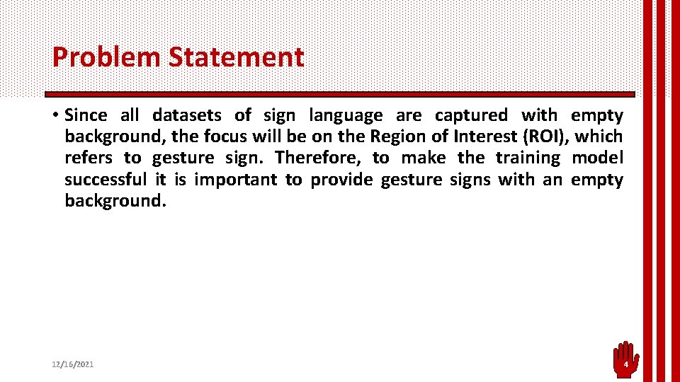 Problem Statement • Since all datasets of sign language are captured with empty background,