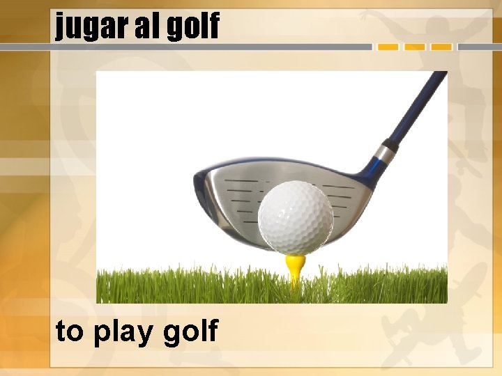 jugar al golf to play golf 
