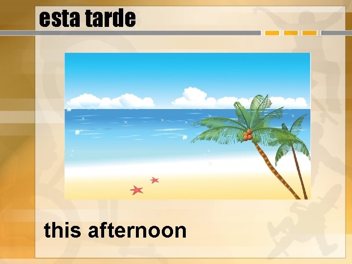 esta tarde this afternoon 