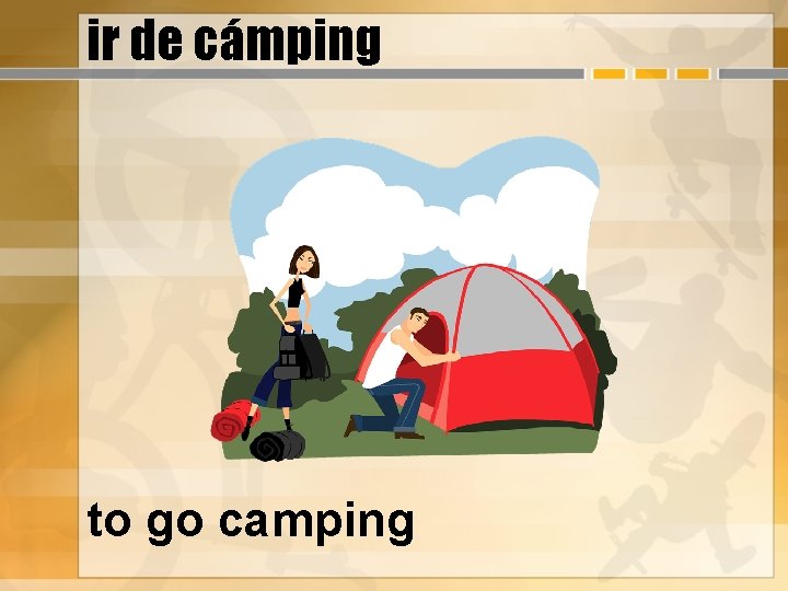 ir de cámping to go camping 