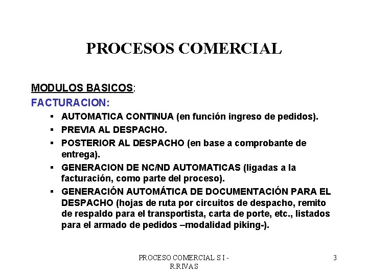 PROCESOS COMERCIAL MODULOS BASICOS: FACTURACION: § AUTOMATICA CONTINUA (en función ingreso de pedidos). §