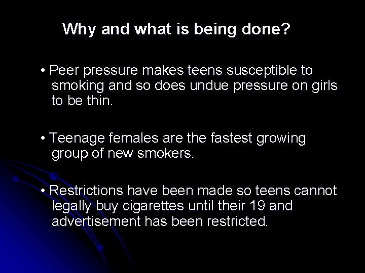 Why and what is being done? • Peer pressure makes teens susceptible to smoking