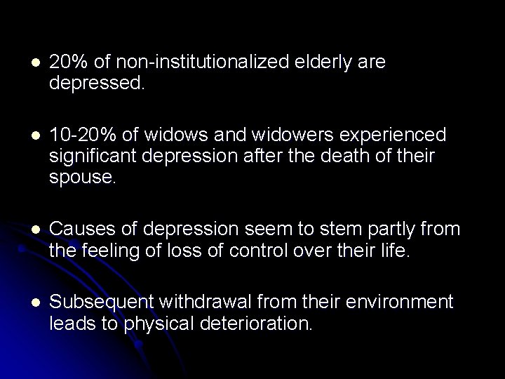 l 20% of non-institutionalized elderly are depressed. l 10 -20% of widows and widowers