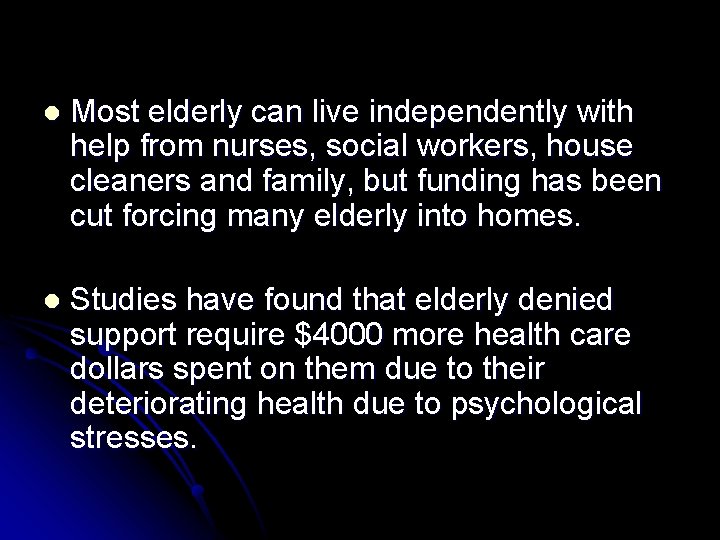 l Most elderly can live independently with help from nurses, social workers, house cleaners