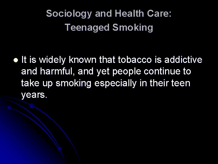 Sociology and Health Care: Teenaged Smoking l It is widely known that tobacco is