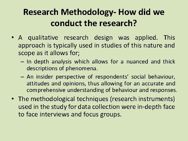 Research Methodology- How did we conduct the research? • A qualitative research design was