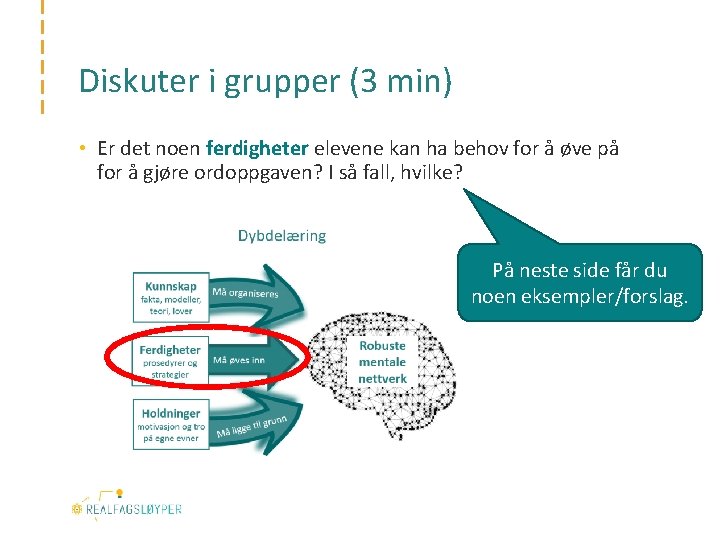 Diskuter i grupper (3 min) • Er det noen ferdigheter elevene kan ha behov