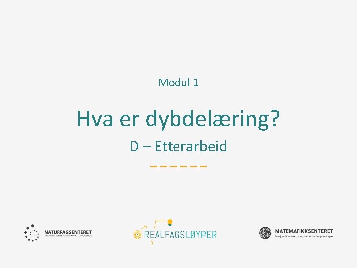 Modul 1 Hva er dybdelæring? D – Etterarbeid 