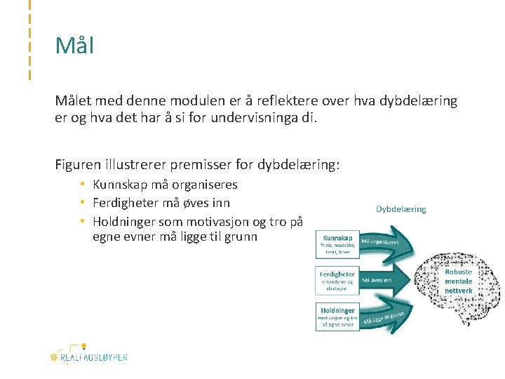 Mål Målet med denne modulen er å reflektere over hva dybdelæring er og hva