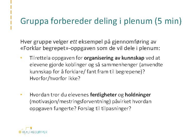 Gruppa forbereder deling i plenum (5 min) Hver gruppe velger ett eksempel på gjennomføring