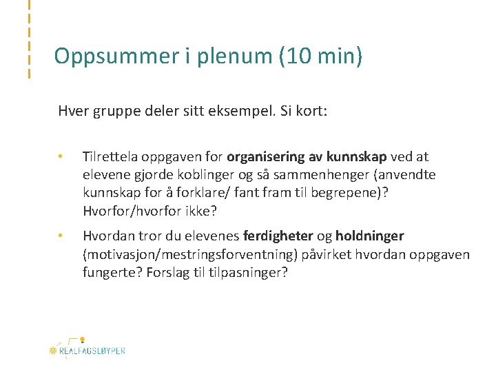 Oppsummer i plenum (10 min) Hver gruppe deler sitt eksempel. Si kort: • Tilrettela