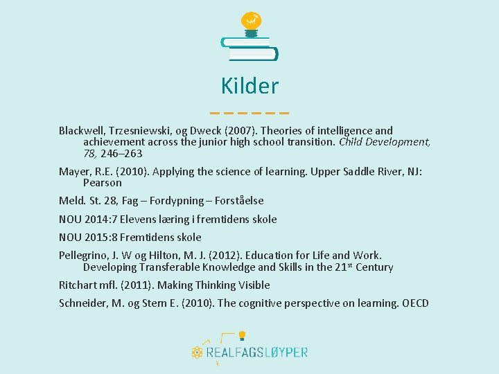 Kilder Blackwell, Trzesniewski, og Dweck (2007). Theories of intelligence and achievement across the junior