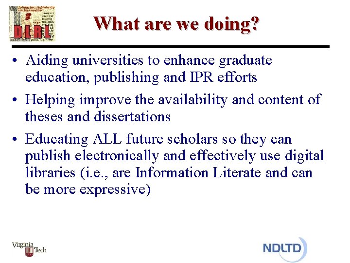 What are we doing? • Aiding universities to enhance graduate education, publishing and IPR