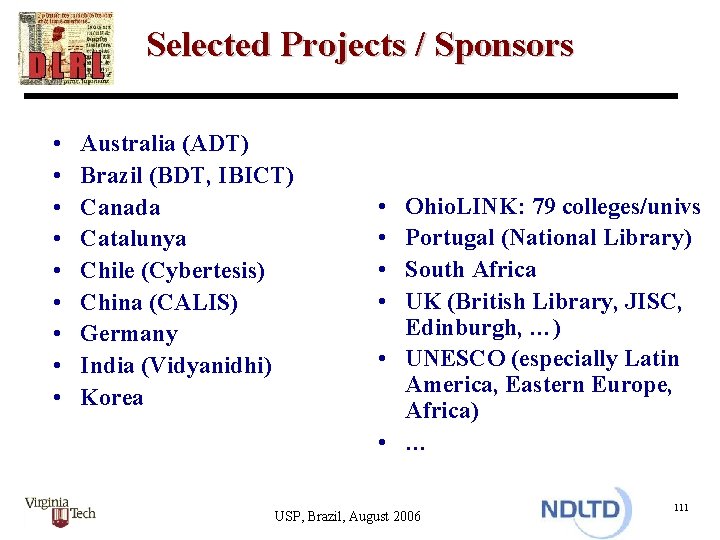 Selected Projects / Sponsors • • • Australia (ADT) Brazil (BDT, IBICT) Canada Catalunya
