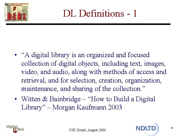 DL Definitions - 1 • “A digital library is an organized and focused collection