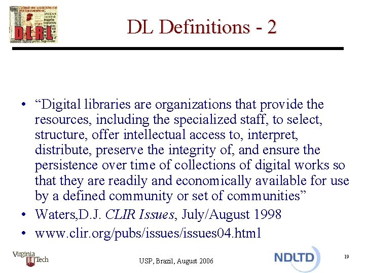 DL Definitions - 2 • “Digital libraries are organizations that provide the resources, including