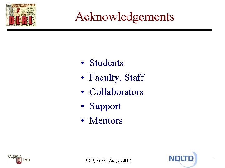 Acknowledgements • • • Students Faculty, Staff Collaborators Support Mentors USP, Brazil, August 2006