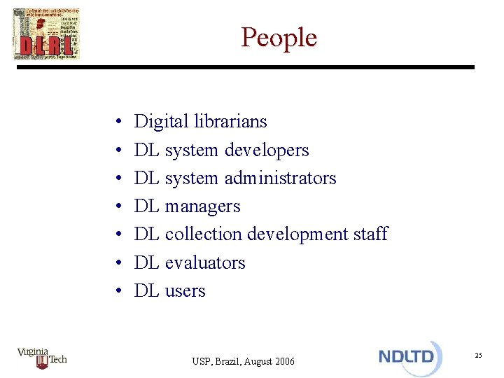 People • • Digital librarians DL system developers DL system administrators DL managers DL