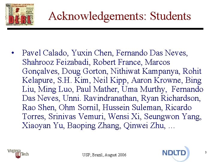 Acknowledgements: Students • Pavel Calado, Yuxin Chen, Fernando Das Neves, Shahrooz Feizabadi, Robert France,