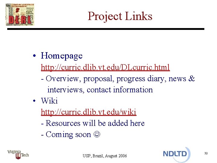 Project Links • Homepage http: //curric. dlib. vt. edu/DLcurric. html - Overview, proposal, progress