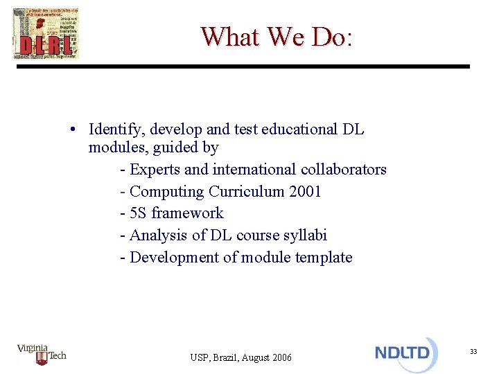 What We Do: • Identify, develop and test educational DL modules, guided by -