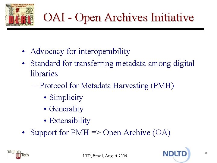 OAI - Open Archives Initiative • Advocacy for interoperability • Standard for transferring metadata
