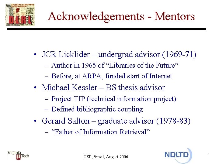 Acknowledgements - Mentors • JCR Licklider – undergrad advisor (1969 -71) – Author in