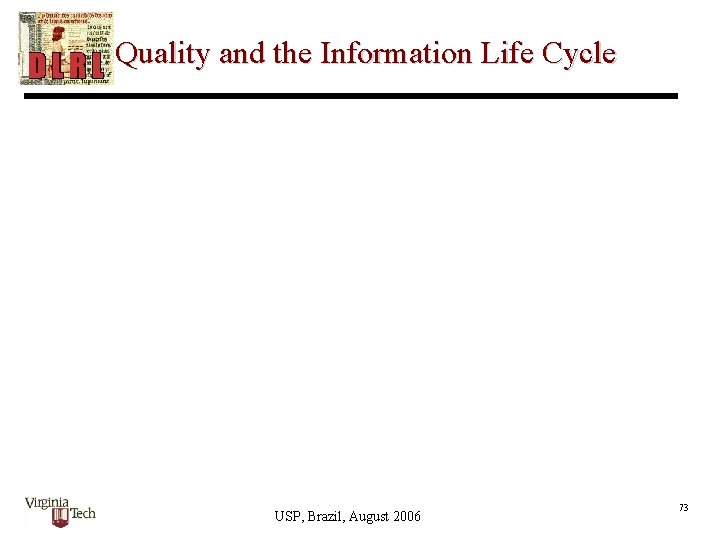 Quality and the Information Life Cycle USP, Brazil, August 2006 73 