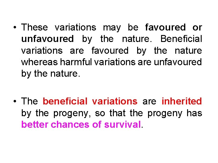  • These variations may be favoured or unfavoured by the nature. Beneficial variations