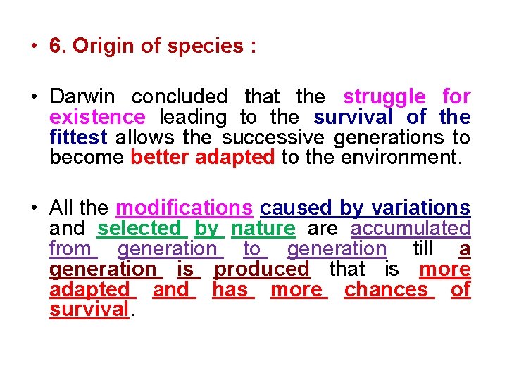  • 6. Origin of species : • Darwin concluded that the struggle for