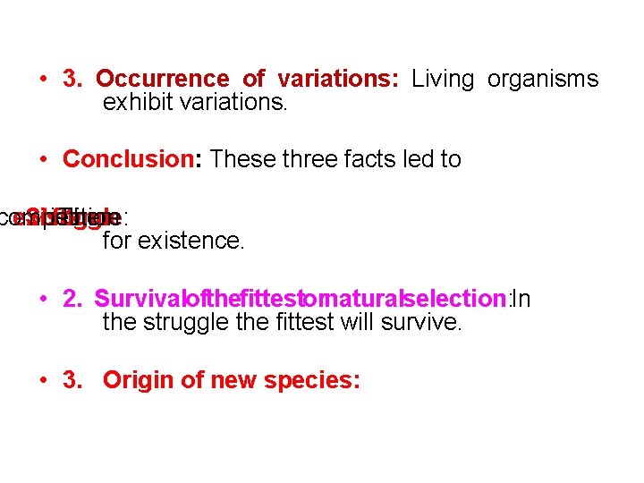  • 3. Occurrence of variations: Living organisms exhibit variations. • Conclusion: These three