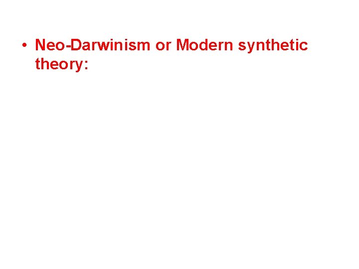  • Neo-Darwinism or Modern synthetic theory: 