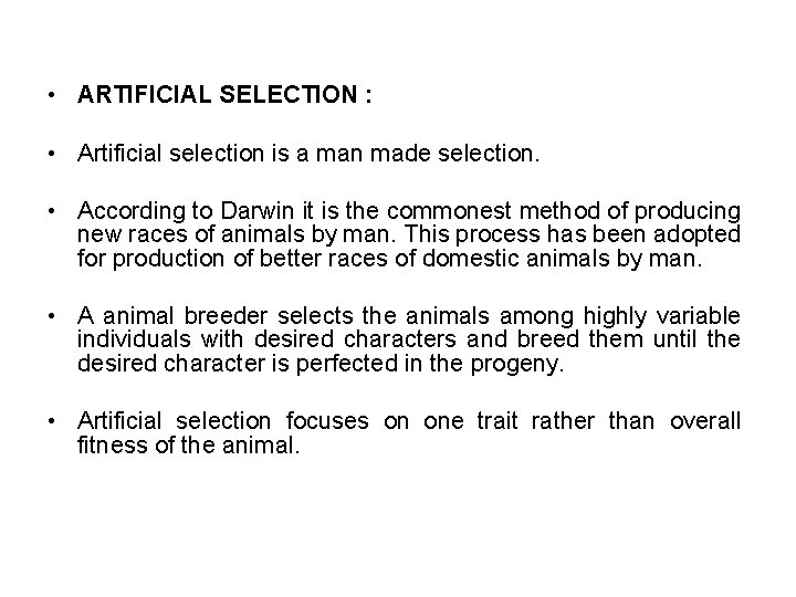  • ARTIFICIAL SELECTION : • Artificial selection is a man made selection. •