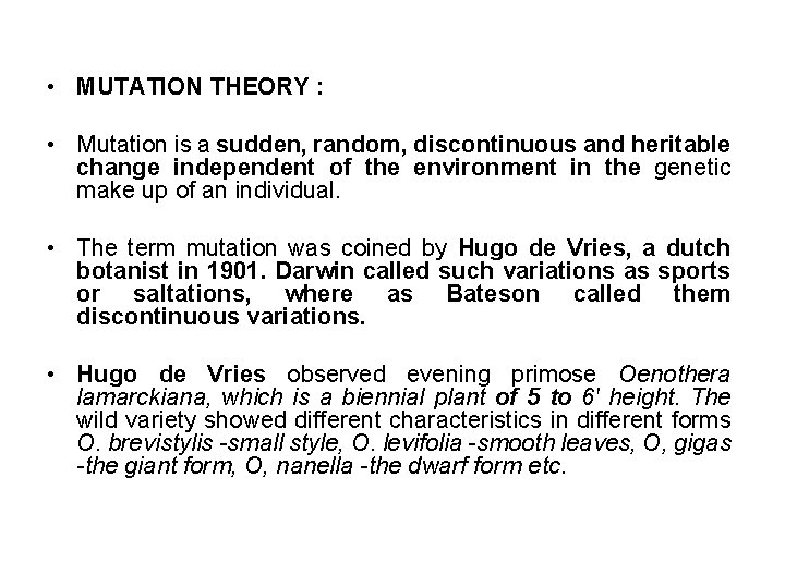  • MUTATION THEORY : • Mutation is a sudden, random, discontinuous and heritable