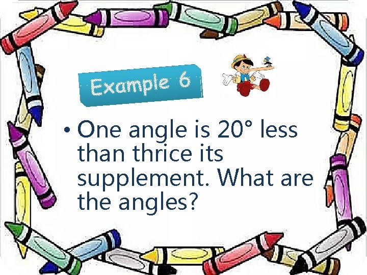  • One angle is 20° less than thrice its supplement. What are the