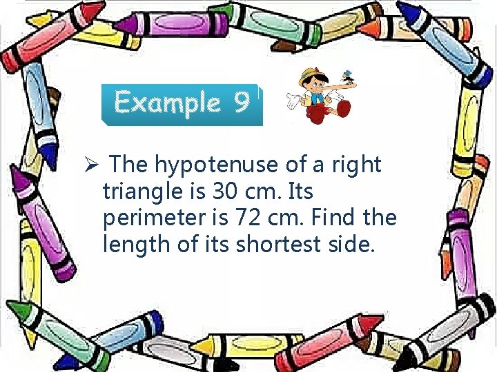 Ø The hypotenuse of a right triangle is 30 cm. Its perimeter is 72
