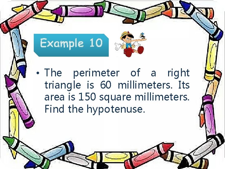  • The perimeter of a right triangle is 60 millimeters. Its area is