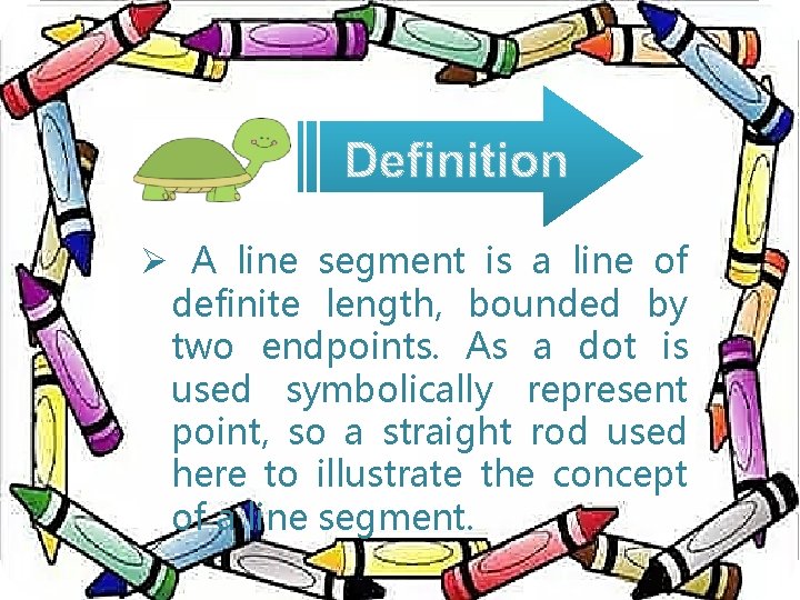 Ø A line segment is a line of definite length, bounded by two endpoints.
