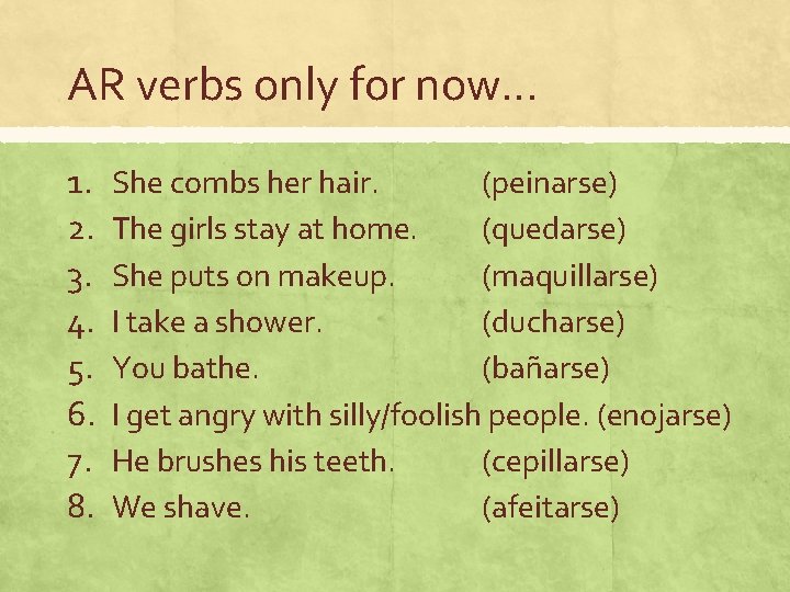 AR verbs only for now… 1. 2. 3. 4. 5. 6. 7. 8. She