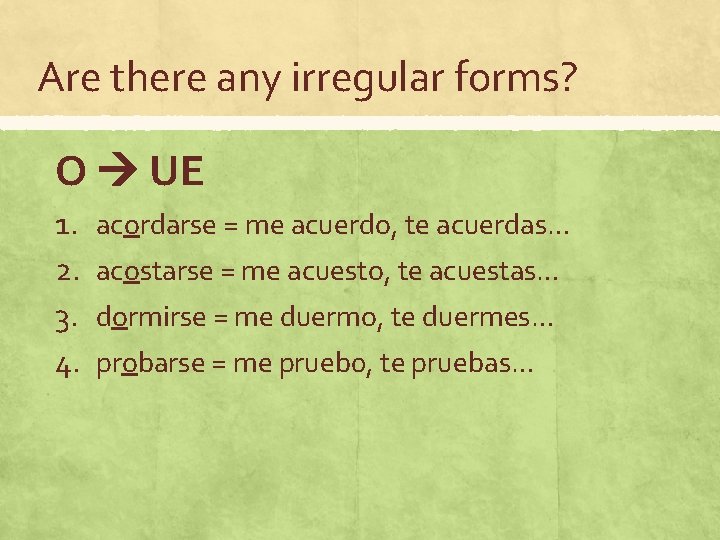 Are there any irregular forms? O UE 1. 2. 3. 4. acordarse = me