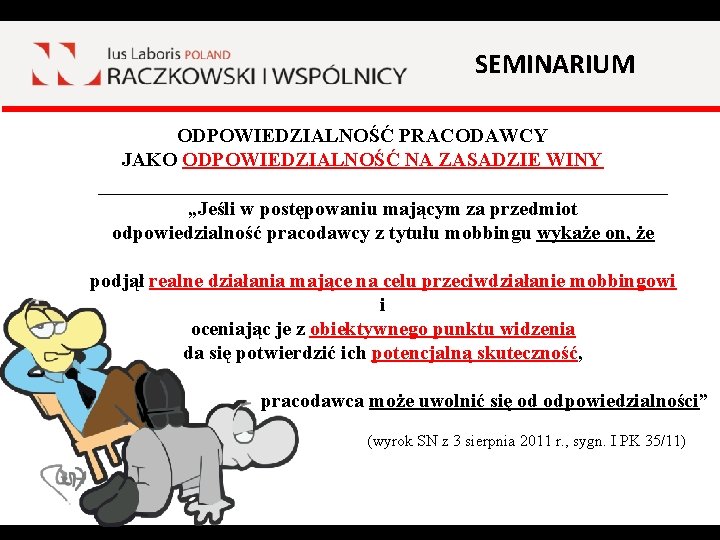 SEMINARIUM ODPOWIEDZIALNOŚĆ PRACODAWCY JAKO ODPOWIEDZIALNOŚĆ NA ZASADZIE WINY _____________________________ „Jeśli w postępowaniu mającym za