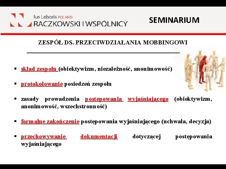 SEMINARIUM ZESPÓŁ DS. PRZECIWDZIAŁANIA MOBBINGOWI _________________________ § skład zespołu (obiektywizm, niezależność, anonimowość) § protokołowanie