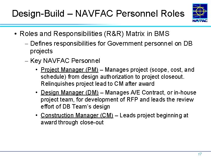 Design-Build – NAVFAC Personnel Roles • Roles and Responsibilities (R&R) Matrix in BMS Defines