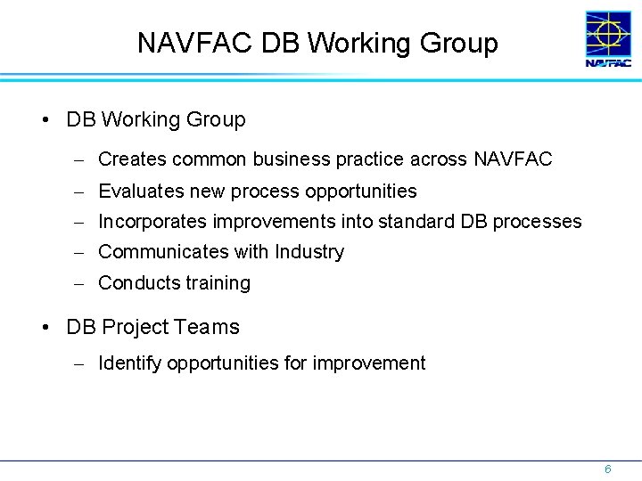 NAVFAC DB Working Group • DB Working Group Creates common business practice across NAVFAC