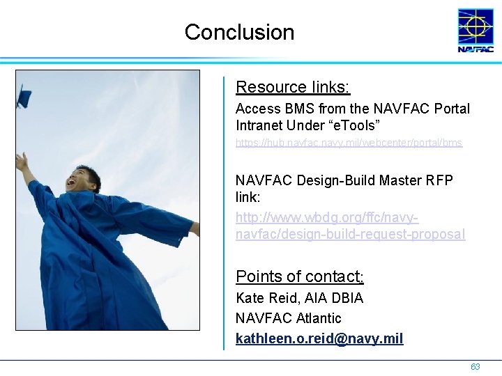 Conclusion Resource links: Access BMS from the NAVFAC Portal Intranet Under “e. Tools” https: