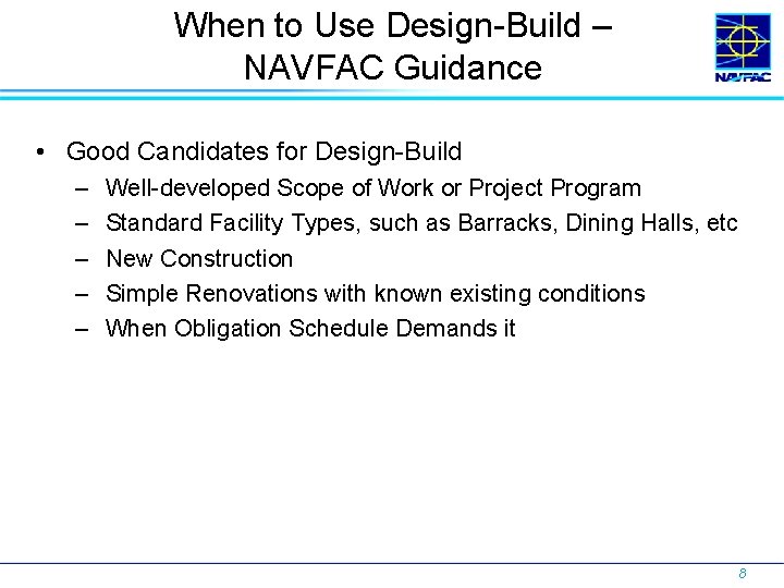 When to Use Design-Build – NAVFAC Guidance • Good Candidates for Design-Build – –