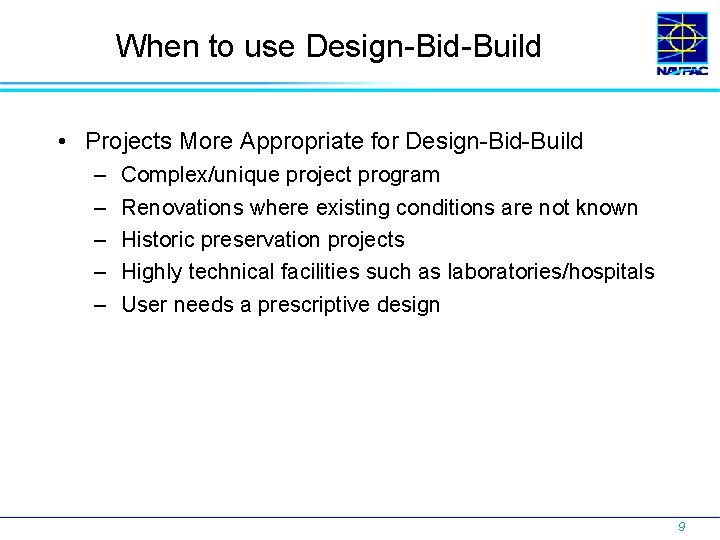 When to use Design-Bid-Build • Projects More Appropriate for Design-Bid-Build – – – Complex/unique