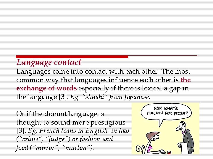 Language contact Languages come into contact with each other. The most common way that